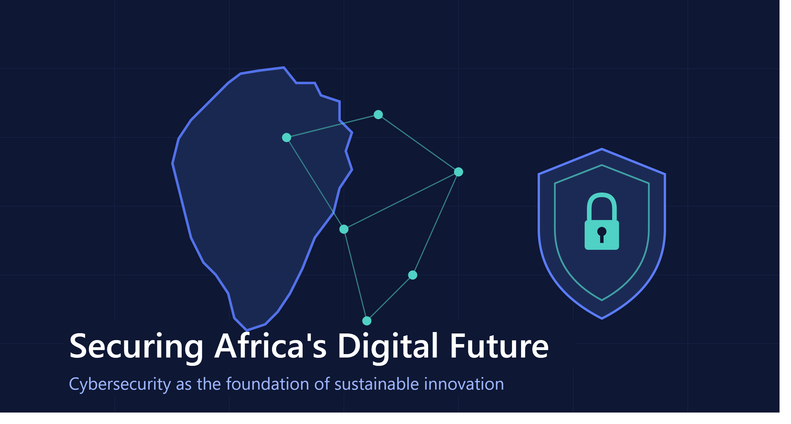 Securing Africa’s Digital Future: Why Cybersecurity Is the Foundation of Sustainable Innovation
